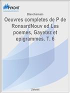 Oeuvres completes de P de RonsardNouv ed Les poemes, Gayetez et epigrammes. T. 6