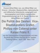 Die Politik des Oesterr. Vice-Staatskanzlers Grafen Philipp von Cobenzl unter Kaiser Franz II.