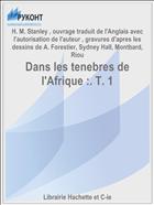 Dans les tenebres de l'Afrique :. T. 1