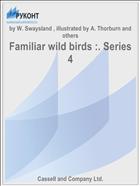 Familiar wild birds :. Series 4