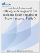 Catalogue de la galerie des tableaux Ecole anglaise et Ecole francaise. Partie 3