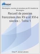 Recueil de poesies francoises des XV-e et XVI-e siecles :. Tome 1