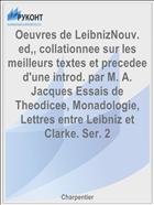 Oeuvres de LeibnizNouv. ed,, collationnee sur les meilleurs textes et precedee d'une introd. par M. A. Jacques Essais de Theodicee, Monadologie, Lettres entre Leibniz et Clarke. Ser. 2