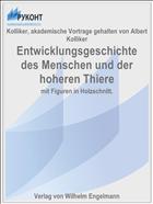 Entwicklungsgeschichte des Menschen und der hoheren Thiere