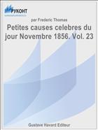 Petites causes celebres du jour Novembre 1856. Vol. 23