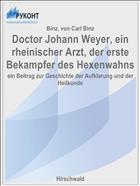 Doctor Johann Weyer, ein rheinischer Arzt, der erste Bekampfer des Hexenwahns