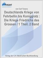 Deutschlands Kriege von Fehrbellin bis Koniggratz : Die Kriege Friedrichs des Grossen / 1 Theil. 2 Band