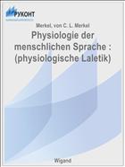 Physiologie der menschlichen Sprache : (physiologische Laletik)