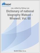 Dictionary of national biography Watson - Whewell. Vol. 60