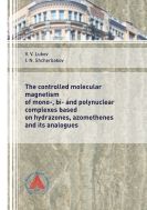 The Controlled Molecular Magnetism of Mono-, Bi- and Polynuclear Complexes Based on Hydrazones, Azomethenes and its Analogues