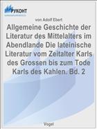 Allgemeine Geschichte der Literatur des Mittelalters im Abendlande Die lateinische Literatur vom Zeitalter Karls des Grossen bis zum Tode Karls des Kahlen. Bd. 2