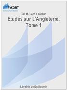 Etudes sur L'Angleterre. Tome 1