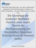 Die Grundlage der modernen Wertlehre : Versuch einer neuen Theorie der Wertbestimmung von Glucksfallen (Specimen theoriae novae de mensura sortis)