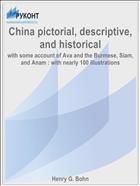 China pictorial, descriptive, and historical