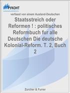 Staatsstreich oder Reformen ! : politisches Reformbuch fur alle Deutschen Die deutsche Kolonial-Reform. T. 2, Buch 2
