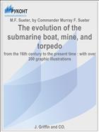 The evolution of the submarine boat, mine, and torpedo