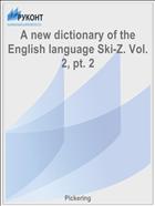 A new dictionary of the English language Ski-Z. Vol. 2, pt. 2