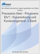 Preussens Heer - Preussens Ehr'! : Husarenkonig und Kurassiergeneral. 2 Band