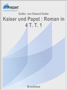 Kaiser und Papst : Roman in 4 T. T. 1