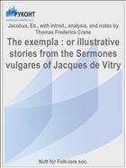 The exempla : or illustrative stories from the Sermones vulgares of Jacques de Vitry