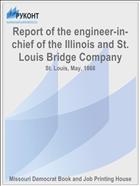 Report of the engineer-in-chief of the Illinois and St. Louis Bridge Company