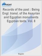 Records of the past : Being Engl. transl. of the Assyrian and Egyptian monuments Egyptian texts. Vol. 8