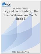 Italy and her invaders : The Lombard invasion. Vol. 5. Book 6
