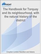 The Handbook for Torquay and its neighbourhood, with the natural history of the district