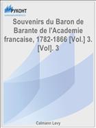 Souvenirs du Baron de Barante de l'Academie francaise, 1782-1866 [Vol.] 3. [Vol]. 3