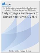 Early voyages and travels to Russia and Persia :. Vol. 1