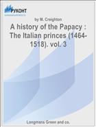 A history of the Papacy : The Italian princes (1464-1518). vol. 3
