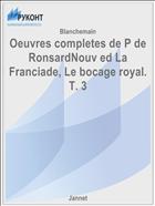 Oeuvres completes de P de RonsardNouv ed La Franciade, Le bocage royal. T. 3