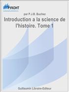 Introduction a la science de l'histoire. Tome 1
