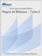 Regne de Bibesco :. Tome 2