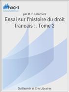 Essai sur l'histoire du droit francais :. Tome 2