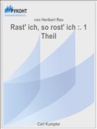 Rast' ich, so rost' ich :. 1 Theil
