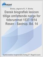 Dansk biografisk lexicon tillige omfattende norge for tidsrummet 1537-1814 Resen - Saxtrup. Bd. 14