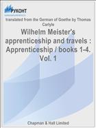 Wilhelm Meister's apprenticeship and travels : Apprenticeship / books 1-4. Vol. 1