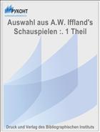 Auswahl aus A.W. Iffland's Schauspielen :. 1 Theil
