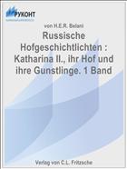 Russische Hofgeschichtlichten : Katharina II., ihr Hof und ihre Gunstlinge. 1 Band