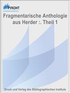 Fragmentarische Anthologie aus Herder :. Theil 1