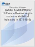 Physical development of children in Moscow region and some statistical indicators in 1976-1980s