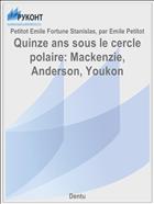 Quinze ans sous le cercle polaire: Mackenzie, Anderson, Youkon