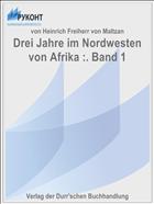 Drei Jahre im Nordwesten von Afrika :. Band 1
