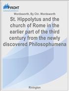 St. Hippolytus and the church of Rome in the earlier part of the third century from the newly discovered Philosophumena
