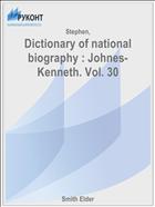 Dictionary of national biography : Johnes- Kenneth. Vol. 30