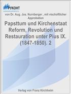 Papsttum und Kirchenstaat Reform, Revolution und Restauration unter Pius IX. (1847-1850). 2