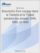 Souvenirs d'un voyage dans la Tartarie et le Thibet pendant les annees 1844, 1845, et 1846