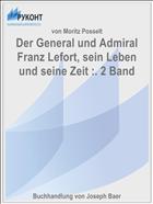 Der General und Admiral Franz Lefort, sein Leben und seine Zeit :. 2 Band