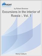 Excursions in the interior of Russia :. Vol. 1